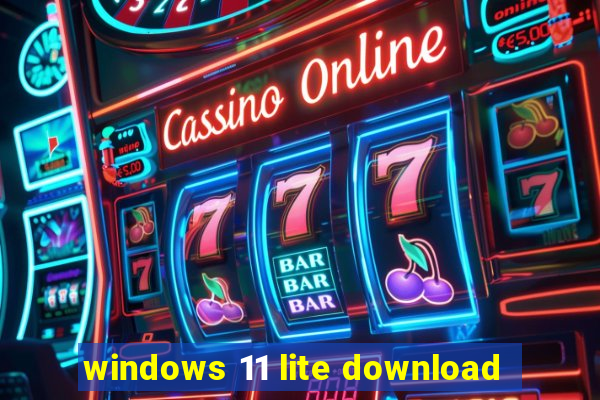 windows 11 lite download